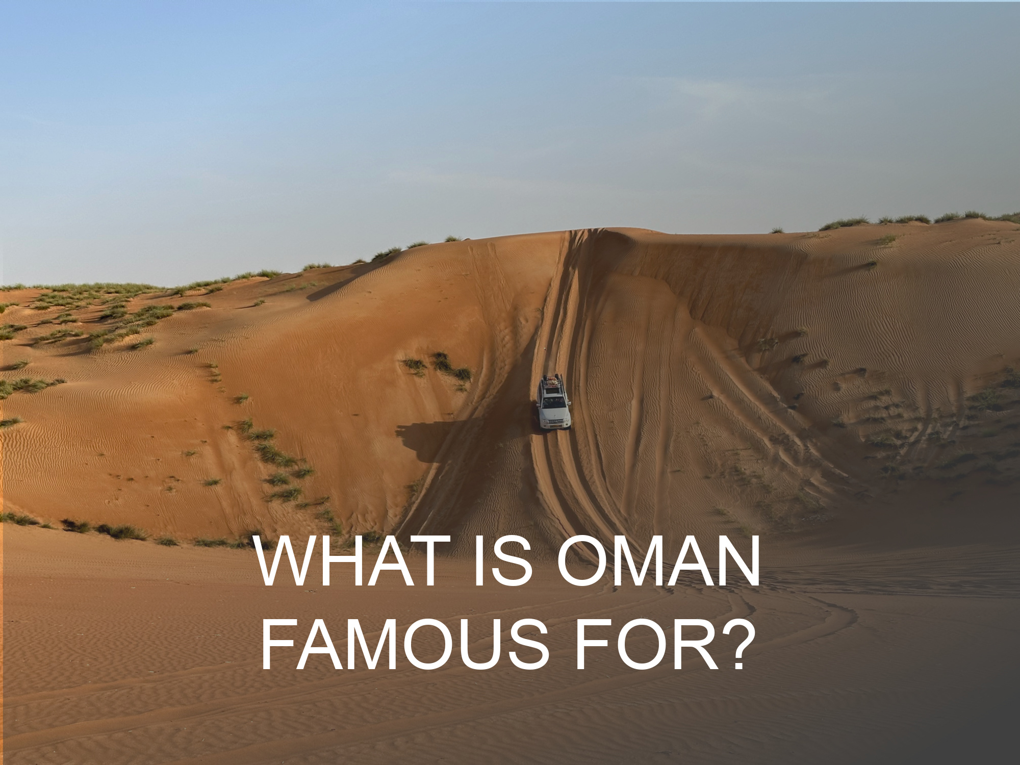 Click this button for a guide about what Oman is famous for